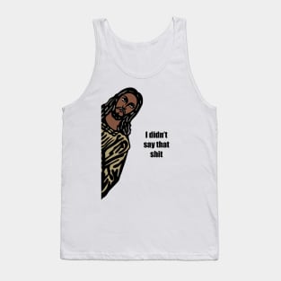 Jeez-us I didn’t say that shit. Tank Top